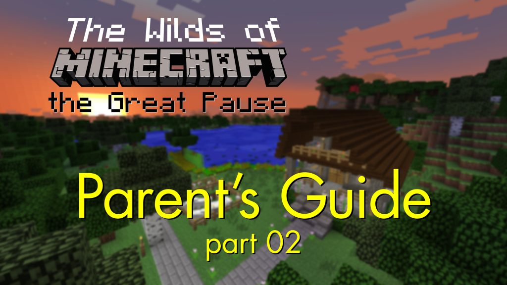 Parent’s Guide to playing MINECRAFT - part 02